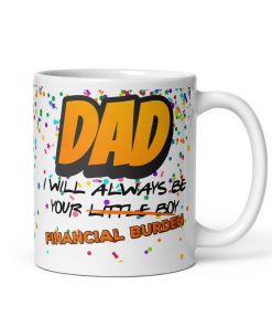 DAD Mug I will Always Be Your Little Boy Financial Burden