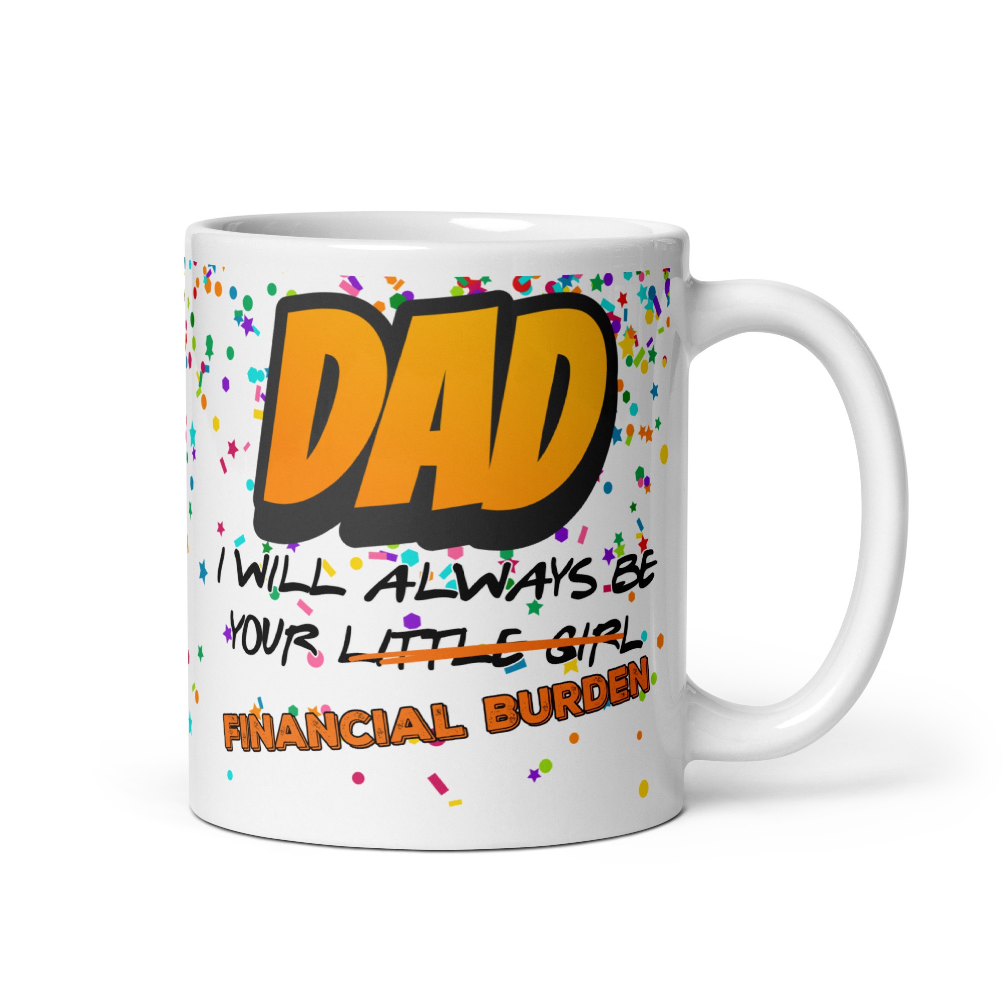 DAD Mug I will Always Be Your Little Girl Financial Burden