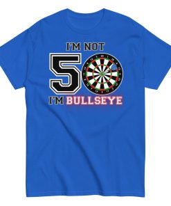 Darts 50th Birthday T Shirts I’m Not 50 I’m Bullseye