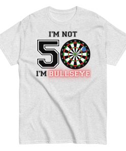 Darts 50th Birthday T Shirts I’m Not 50 I’m Bullseye