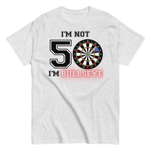 Darts 50th Birthday T Shirts I’m Not 50 I’m Bullseye