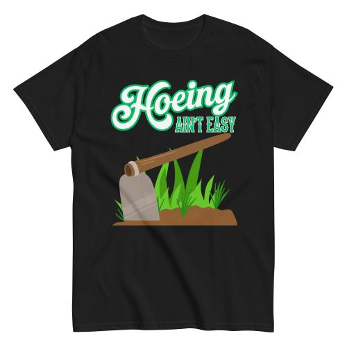 Funny Gardening T-shirt – Hoeing Ain’t Easy