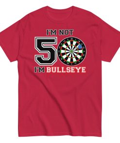 Darts 50th Birthday T Shirts I’m Not 50 I’m Bullseye