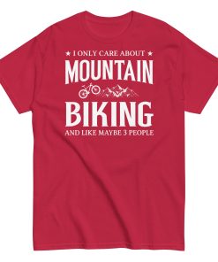 I Only Care About Mountain Biking – Cycling T-shirt