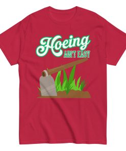 Funny Gardening T-shirt – Hoeing Ain’t Easy