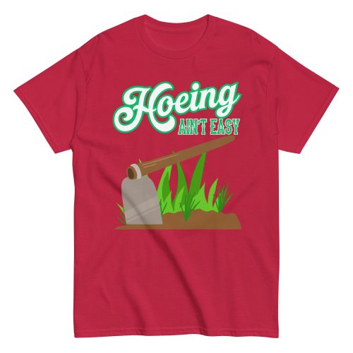 Funny Gardening T-shirt – Hoeing Ain’t Easy