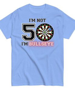 Darts 50th Birthday T Shirts I’m Not 50 I’m Bullseye