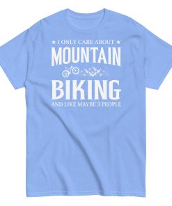 I Only Care About Mountain Biking – Cycling T-shirt
