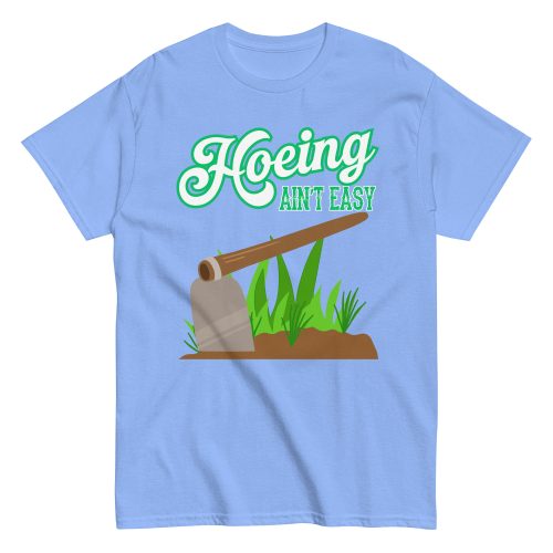 Funny Gardening T-shirt – Hoeing Ain’t Easy