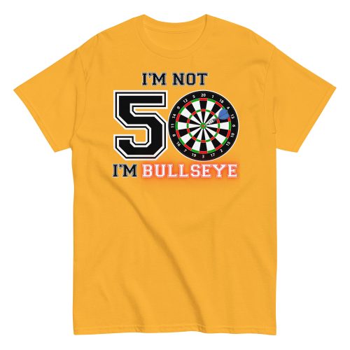 Darts 50th Birthday T Shirts I’m Not 50 I’m Bullseye