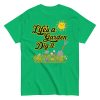 Life’s A Garden Dig It T-shirt for Gardeners