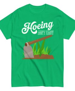 Funny Gardening T-shirt – Hoeing Ain’t Easy