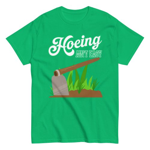 Funny Gardening T-shirt – Hoeing Ain’t Easy