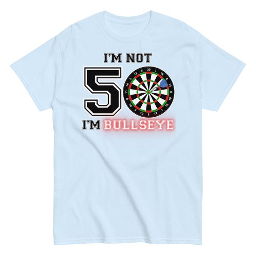 Darts 50th Birthday T Shirts I’m Not 50 I’m Bullseye