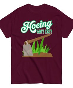Funny Gardening T-shirt – Hoeing Ain’t Easy