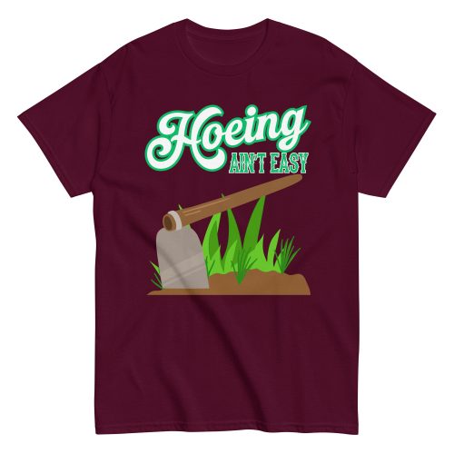 Funny Gardening T-shirt – Hoeing Ain’t Easy