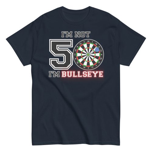 Darts 50th Birthday T Shirts I’m Not 50 I’m Bullseye