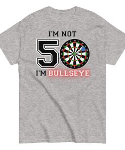 Darts 50th Birthday T Shirts I’m Not 50 I’m Bullseye