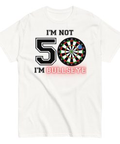 Darts 50th Birthday T Shirts I’m Not 50 I’m Bullseye