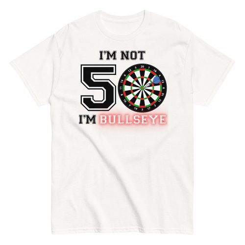 Darts 50th Birthday T Shirts I’m Not 50 I’m Bullseye