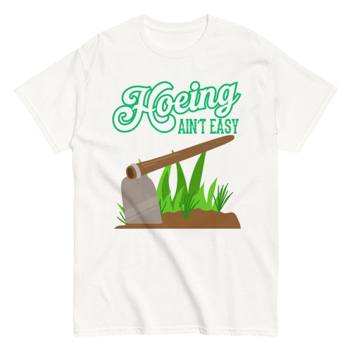 Funny Gardening T-shirt – Hoeing Ain’t Easy