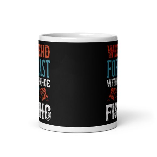 Fishing Mug Weekend Forecast With A Chance of Fishing