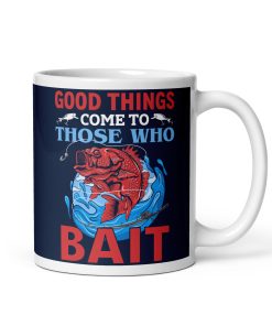 Good Things Come To Those Who Bait Fishing Mugs