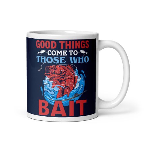 Good Things Come To Those Who Bait Fishing Mugs