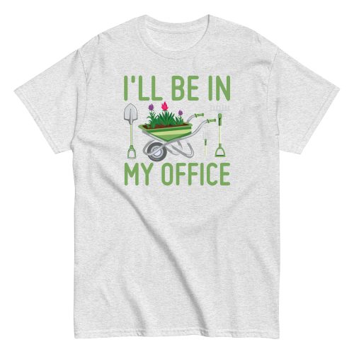 I’ll Be In my Office Gardening T-shirt