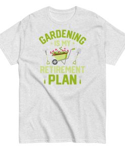 Gardening Is My Retirement Plan T-shirt