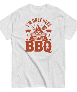 I’m Only Here For The BBQ T-shirt