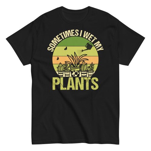 Gardening T-shirt Sometimes I Wet My Plants