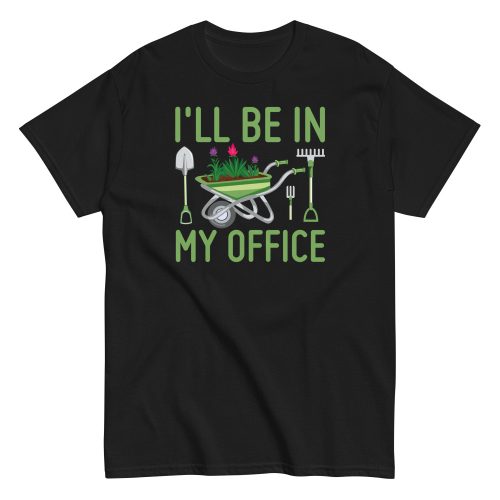 I’ll Be In my Office Gardening T-shirt