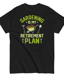 Gardening Is My Retirement Plan T-shirt
