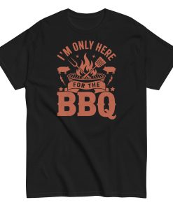 I’m Only Here For The BBQ T-shirt