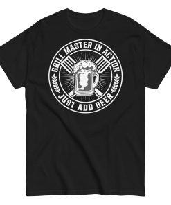 Grillmaster In Action Just Add Beer BBQ T-shirt