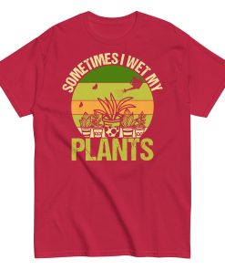Gardening T-shirt Sometimes I Wet My Plants