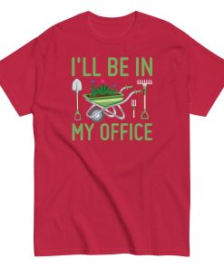 I’ll Be In my Office Gardening T-shirt