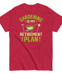 Gardening Is My Retirement Plan T-shirt