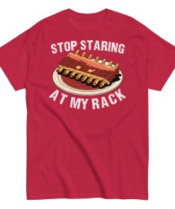 Stop Staring At My Rack BBQ T-shirt