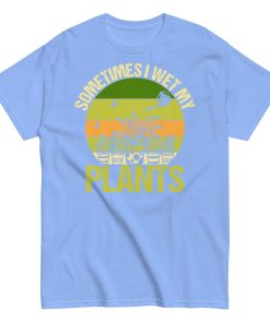 Gardening T-shirt Sometimes I Wet My Plants