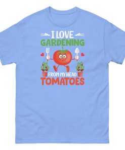 I Love Gardening T-shirt From My Head Tomatoes T-Shirt