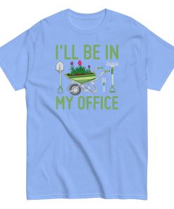 I’ll Be In my Office Gardening T-shirt