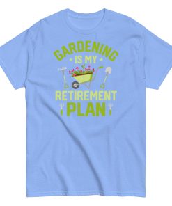 Gardening Is My Retirement Plan T-shirt