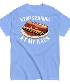 Stop Staring At My Rack BBQ T-shirt