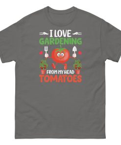 I Love Gardening T-shirt From My Head Tomatoes T-Shirt
