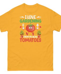 I Love Gardening T-shirt From My Head Tomatoes T-Shirt