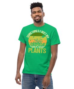 Gardening T-shirt Sometimes I Wet My Plants