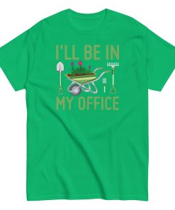 I’ll Be In my Office Gardening T-shirt