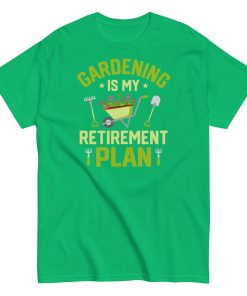 Gardening Is My Retirement Plan T-shirt